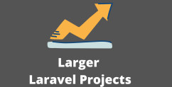 Larger Laravel Projects: 12 Things to Take Care Of