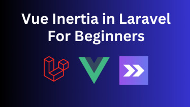 Vue Inertia + Laravel 11: From Scratch