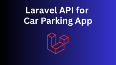 Build Laravel API for Car Parking App: Step-By-Step