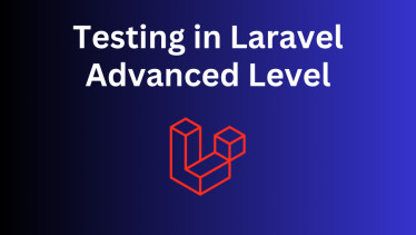 Advanced Laravel Testing