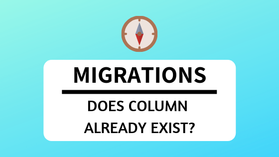 Quick Tip for Migrations: Check if Table/Column Already  