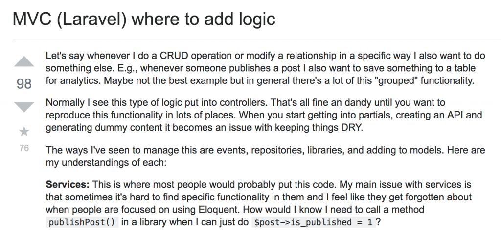  /></figure><hr /><p>Basic Laravel is an MVC framework, it’s clear what should be in Model, View and Controller. But what if you have <strong>custom</strong> logic for processing data before passing it to the view? Where should it be?</p><ul><li>In the same <strong>Controller</strong> method?</li><li>Separate <strong>private</strong> Controller method?</li><li>Static function in <strong>Model</strong>?</li><li>Separate class, like <strong>Service</strong>?</li><li>Or, maybe, global <strong>helper</strong> function without any class?</li><li>Also, I’ve heard <strong>Repository</strong> is a widely-used pattern?</li></ul><p>And the list goes on.</p><p>Of course, the correct answer is <strong>it depends</strong>. But depends on what?<br />This is what I’m gonna talk about in this course.</p><p>The goal is to discuss <strong>practical examples</strong> of structuring larger Laravel applications, various approaches and patterns. We will analyze existing popular open-source projects and their structure.</p><p>Course Curriculum</p><p><strong>Core Laravel MVC: Working with Controllers/Models/Views</strong><br />PreviewUse More Eloquent: Accessors/Mutators, Scopes, Observers & “Magic” Methods (10:09)<br />PreviewControllers and Routes: Where to Put “Extra” Methods? (8:53)<br />StartStructuring Blade Files: @extends, @yield and Other Commands (13:17)<br />StartCustom Base Controllers and Base Models (5:13)<br />StartConfiguration: Never Use env() Directly in Controllers/Models (5:26)<br /><strong>Custom Laravel Classes Inside app/ Folder</strong><br />StartForm Request Classes for Validation (4:35)<br />StartUser Notifications: Stop Using Mail::send() (5:50)<br />PreviewJobs, Queues and Scheduling Tasks (5:04)<br />StartEvents and Their Listeners (7:15)<br />StartAPI Resources for Data Transformation (9:17)<br />StartGlobal Helpers, External PHP Classes, Autoloading and PSR-4 (6:52)<br /><strong>SOLID Principles with Examples</strong><br />Preview1. Single-Responsibility Principle (6:35)<br />Start2. Open-Closed Principle (11:36)<br />Start3. Liskov Substitution Principle (4:22)<br />Start4. Interface Segregation Principle (5:17)<br />Start5. Dependency Inversion Principle (4:43)<br /><strong>Growing Bigger: Design Patterns</strong><br />PreviewRepositories: to Use or Not to Use? (9:11)<br />StartWhen/How to Use Service Classes? (6:35)<br />StartTraits: Good Practice or Last Resort? (4:50)<br />StartDependency injection in PHP and Laravel (6:30)<br />StartAdapter, Strategy, Factory and Other Fancy Words (5:28)<br />StartWait, What About Unit Testing? (5:34)<br /><strong>Packages and Open-Source Projects</strong><br />StartCreate Your Own Laravel Package (9:19)<br />StartLaravel Modules: Package by Nicholas Widart (7:02)<br />StartReview: Akaunting Open-Source Project Structure (40:50)<br />StartReview: Laravel.io Community Portal Structure (12:02)<br />StartReview: MonicaHQ – Personal CRM Project Structure (41:54)<br /><strong>Practical Examples</strong><br />StartPublic Website + Adminpanel: Reusing Classes and Features (12:15)<br />StartRefactoring Big Controller Into Various Classes/Methods (14:54)</p></div><h3 style=