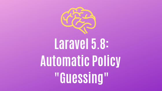 Laravel 5.8: Automatic Policy Resolution - Laravel Daily